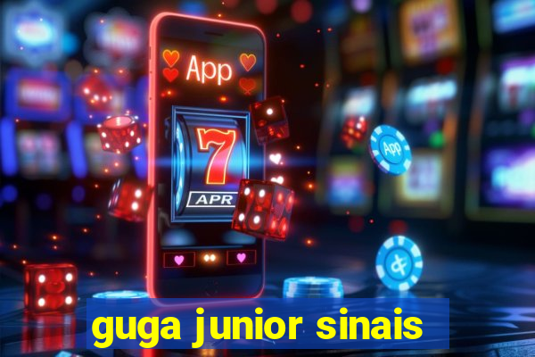 guga junior sinais